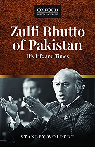 Zulfi Bhutto of Pakistan: His Life and Times - Stanley Wolpert