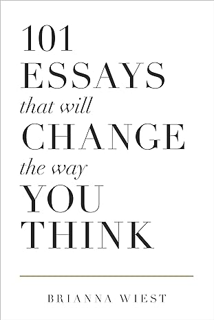 101 Essays That Will Change The Way You Think - Brainna Weist