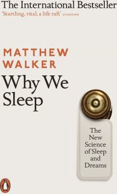 Why We Sleep: - Matthew Walker