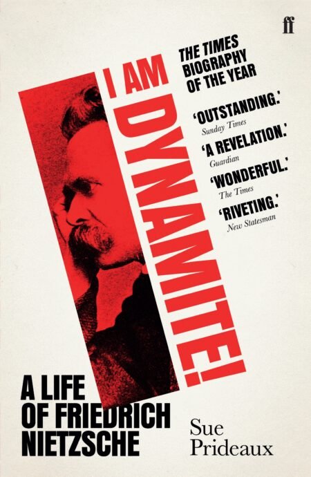 I Am Dynamite!: A Life of Nietzsche - Sue Prideaux